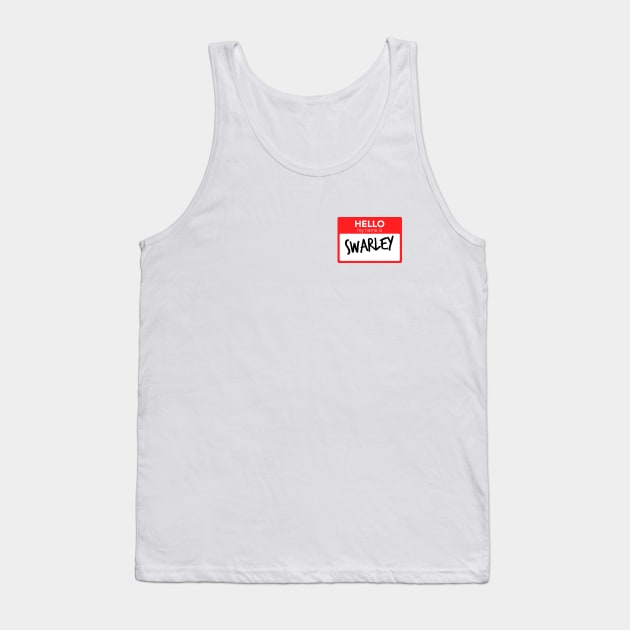 Hello My Name Is Swarley Tank Top by smilingnoodles
